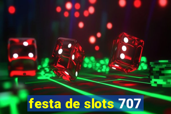 festa de slots 707